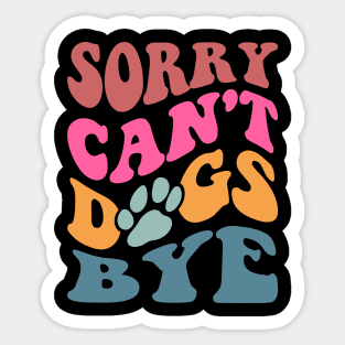 Sorry Can't Dogs Bye Sticker